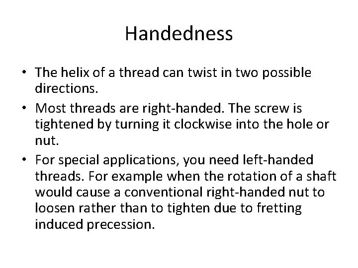 Handedness • The helix of a thread can twist in two possible directions. •