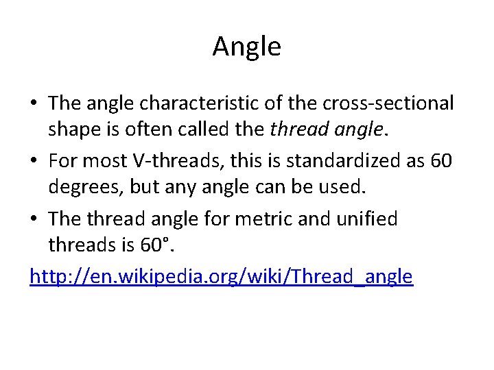 Angle • The angle characteristic of the cross-sectional shape is often called the thread