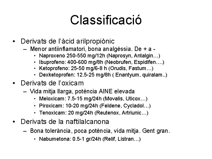 Classificació • Derivats de l’àcid arilpropiònic – Menor antiinflamatori, bona analgèssia. De + a