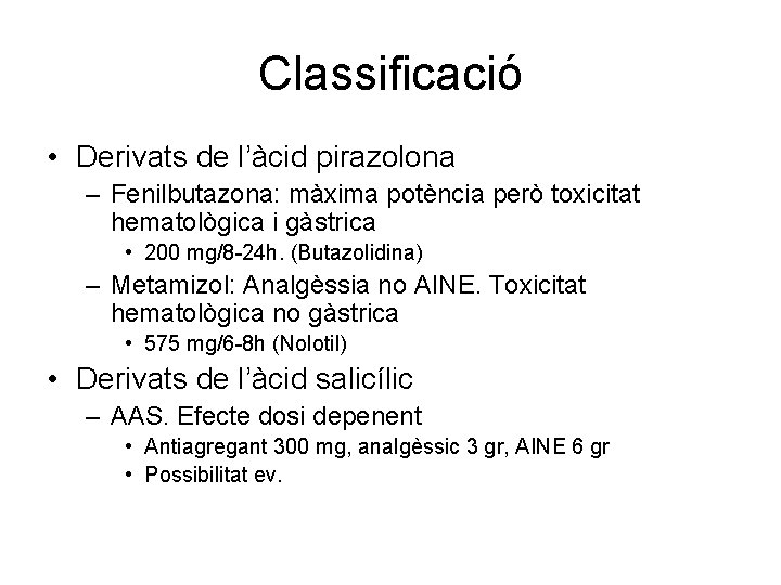 Classificació • Derivats de l’àcid pirazolona – Fenilbutazona: màxima potència però toxicitat hematològica i