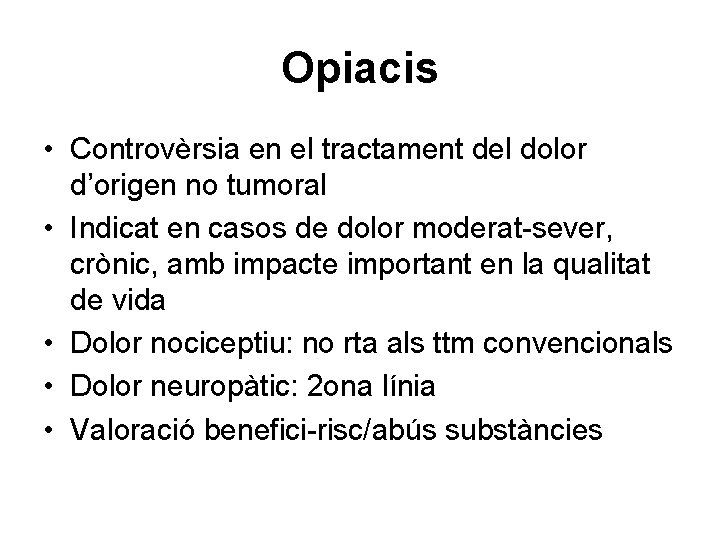Opiacis • Controvèrsia en el tractament del dolor d’origen no tumoral • Indicat en