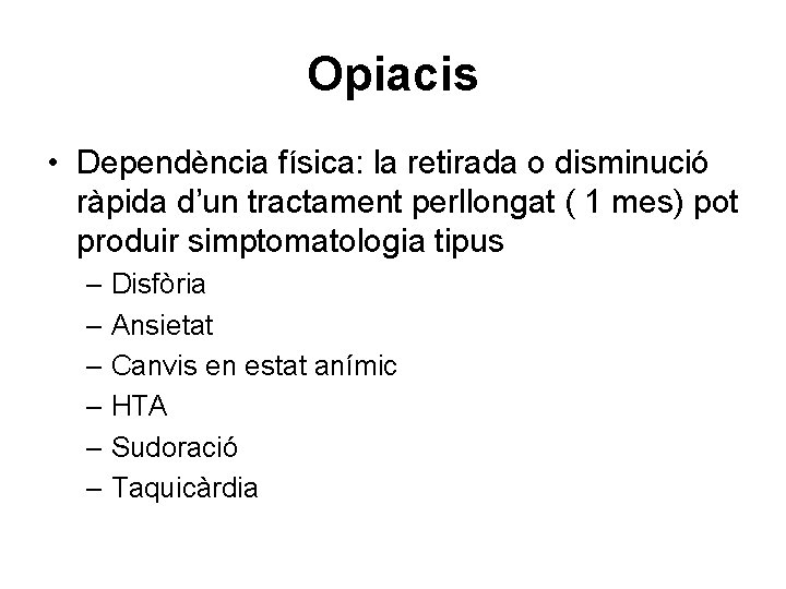 Opiacis • Dependència física: la retirada o disminució ràpida d’un tractament perllongat ( 1