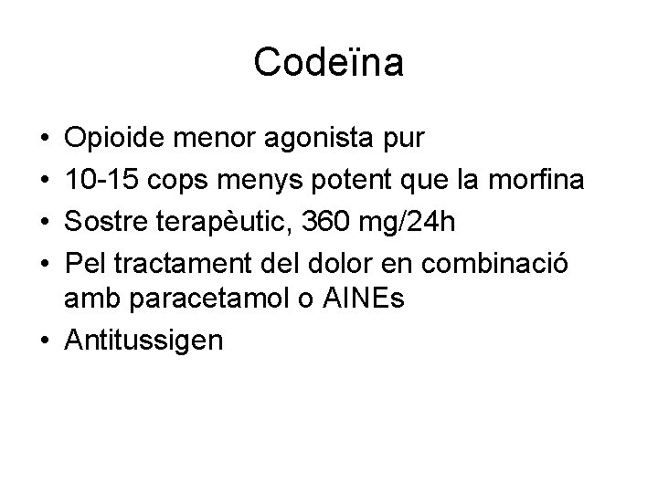 Codeïna • • Opioide menor agonista pur 10 -15 cops menys potent que la