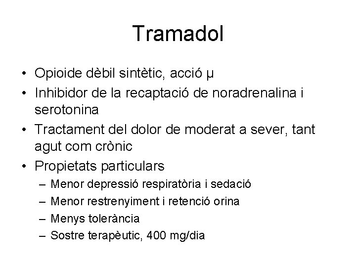 Tramadol • Opioide dèbil sintètic, acció µ • Inhibidor de la recaptació de noradrenalina