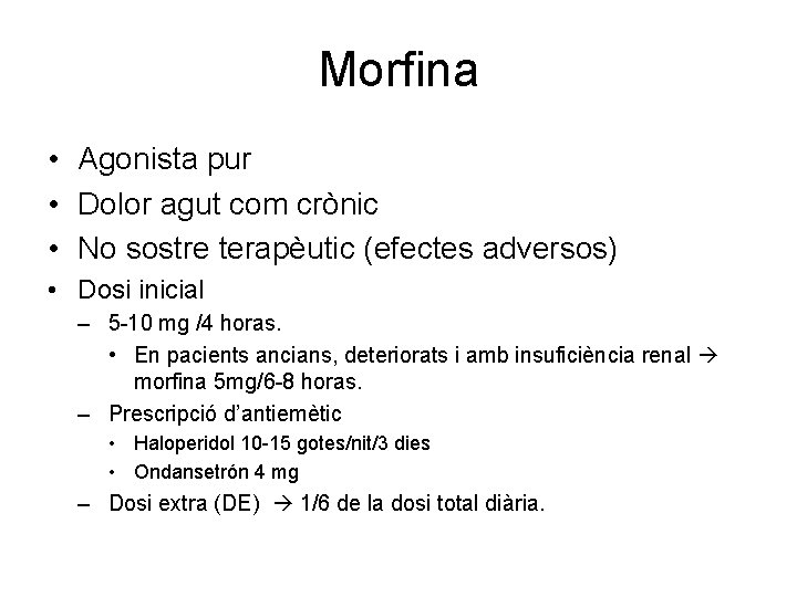 Morfina • Agonista pur • Dolor agut com crònic • No sostre terapèutic (efectes