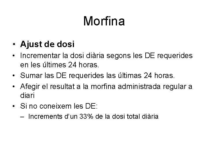 Morfina • Ajust de dosi • Incrementar la dosi diària segons les DE requerides