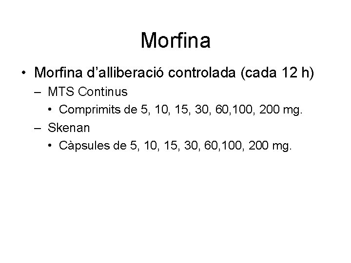 Morfina • Morfina d’alliberació controlada (cada 12 h) – MTS Continus • Comprimits de