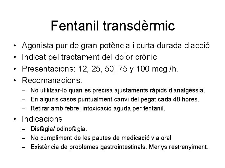 Fentanil transdèrmic • • Agonista pur de gran potència i curta durada d’acció Indicat