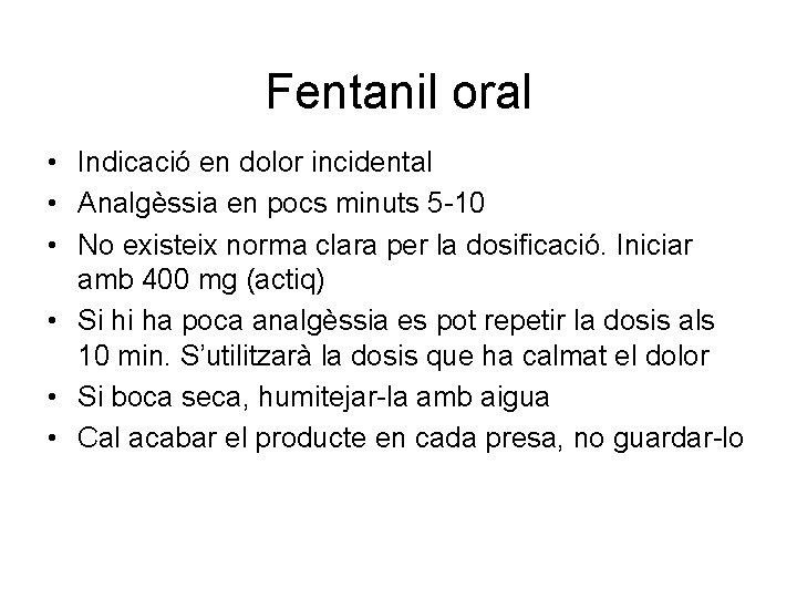 Fentanil oral • Indicació en dolor incidental • Analgèssia en pocs minuts 5 -10