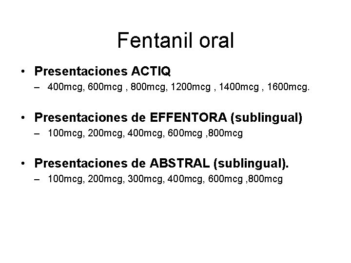Fentanil oral • Presentaciones ACTIQ – 400 mcg, 600 mcg , 800 mcg, 1200
