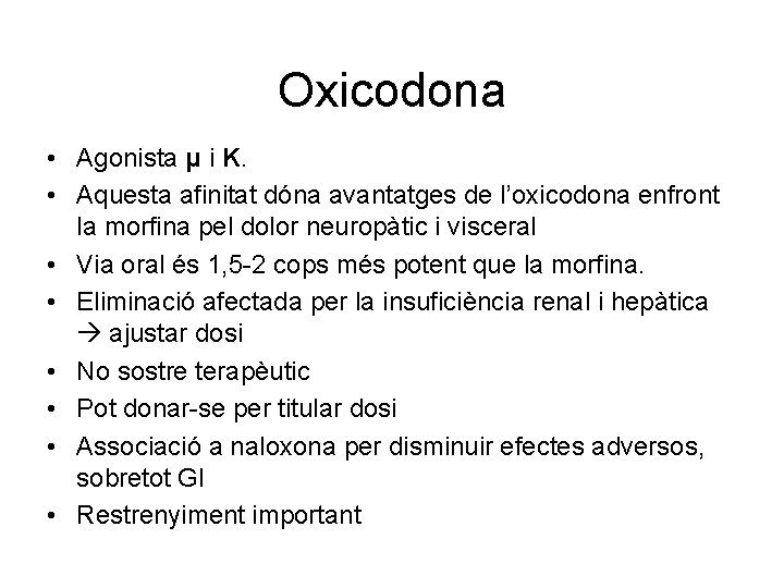 Oxicodona • Agonista μ i Κ. • Aquesta afinitat dóna avantatges de l’oxicodona enfront
