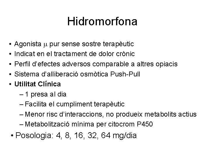 Hidromorfona • • • Agonista pur sense sostre terapèutic Indicat en el tractament de