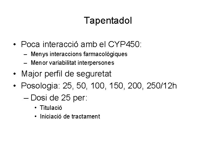 Tapentadol • Poca interacció amb el CYP 450: – Menys interaccions farmacològiques – Menor