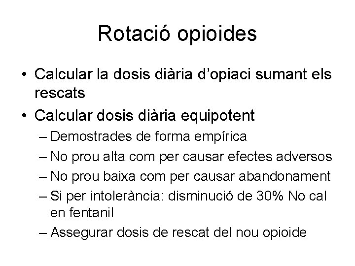 Rotació opioides • Calcular la dosis diària d’opiaci sumant els rescats • Calcular dosis