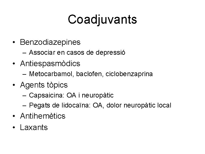 Coadjuvants • Benzodiazepines – Associar en casos de depressió • Antiespasmòdics – Metocarbamol, baclofen,