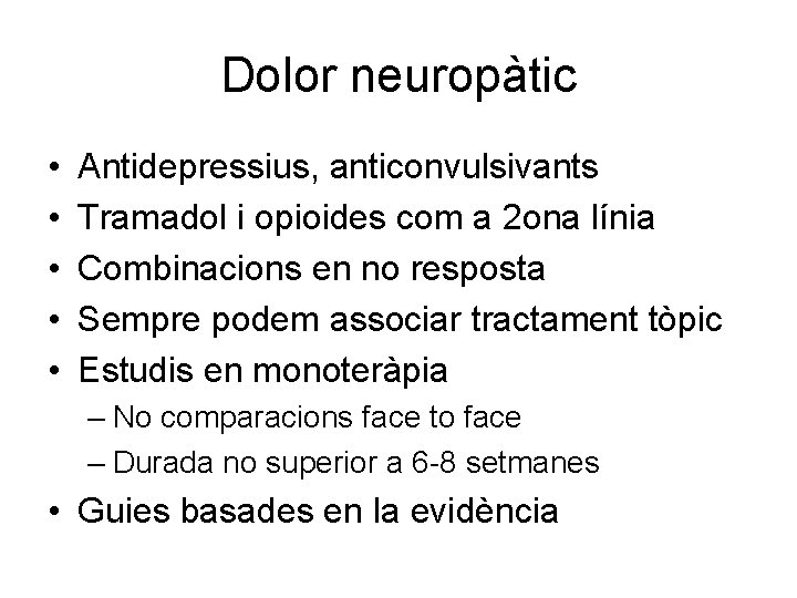 Dolor neuropàtic • • • Antidepressius, anticonvulsivants Tramadol i opioides com a 2 ona