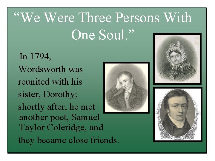 “We Were Three Persons With One Soul. ” In 1794, Wordsworth was reunited with