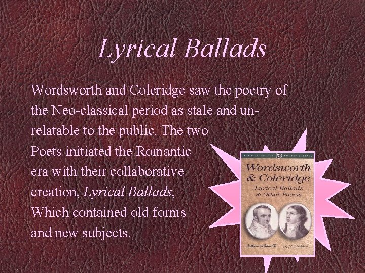 Lyrical Ballads Wordsworth and Coleridge saw the poetry of the Neo-classical period as stale