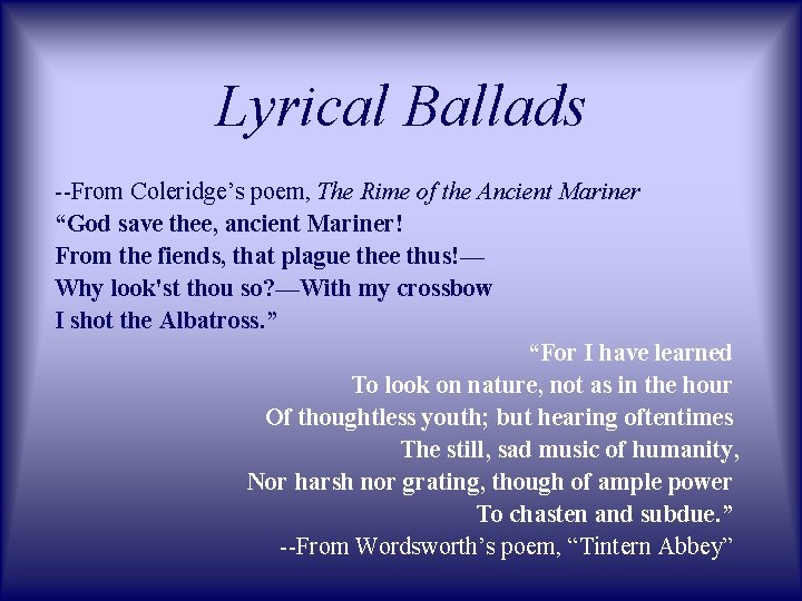 Lyrical Ballads --From Coleridge’s poem, The Rime of the Ancient Mariner “God save thee,