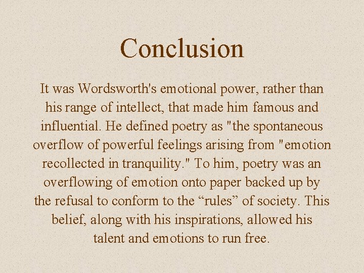Conclusion It was Wordsworth's emotional power, rather than his range of intellect, that made