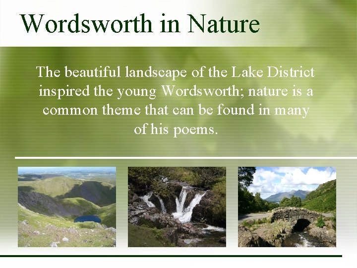 Wordsworth in Nature The beautiful landscape of the Lake District inspired the young Wordsworth;