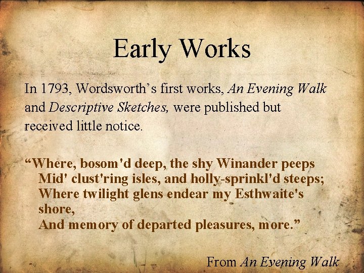 Early Works In 1793, Wordsworth’s first works, An Evening Walk and Descriptive Sketches, were