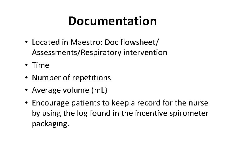 Documentation • Located in Maestro: Doc flowsheet/ Assessments/Respiratory intervention • Time • Number of