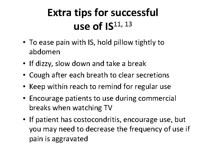 Extra tips for successful use of IS 11, 13 • To ease pain with