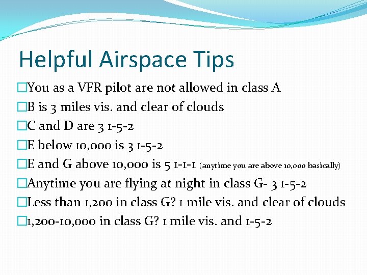 Helpful Airspace Tips �You as a VFR pilot are not allowed in class A Helpful Airspace Tips �You as a VFR pilot are not allowed in class A