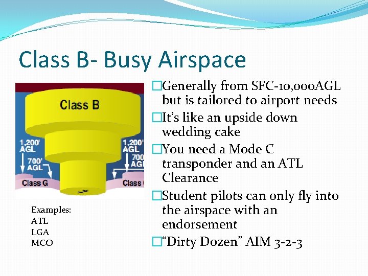 Class B- Busy Airspace Examples: ATL LGA MCO �Generally from SFC-10, 000 AGL but Class B- Busy Airspace Examples: ATL LGA MCO �Generally from SFC-10, 000 AGL but