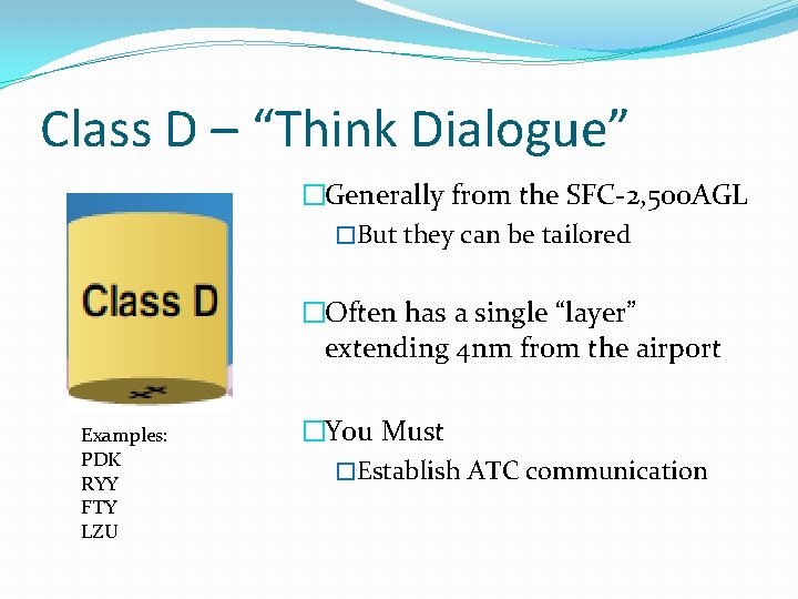 Class D – “Think Dialogue” �Generally from the SFC-2, 500 AGL �But they can Class D – “Think Dialogue” �Generally from the SFC-2, 500 AGL �But they can