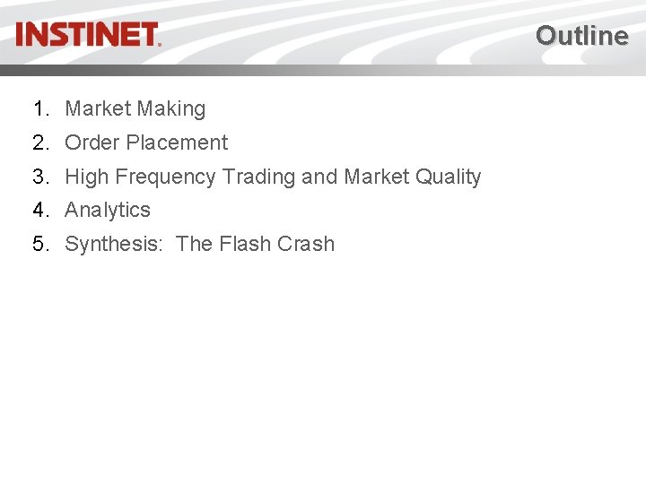 Outline 1. Market Making 2. Order Placement 3. High Frequency Trading and Market Quality