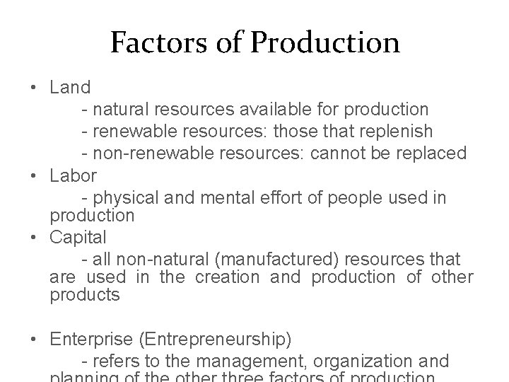 Factors of Production • Land - natural resources available for production - renewable resources: