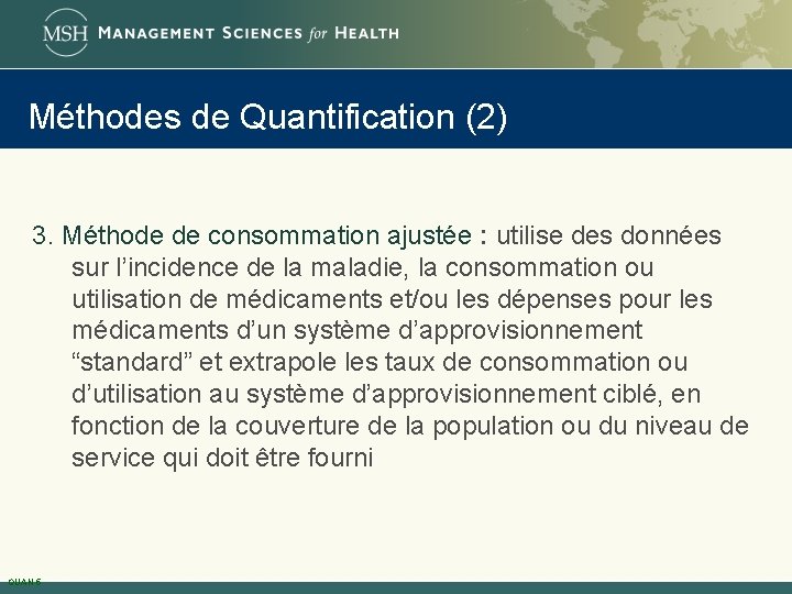 Méthodes de Quantification (2) 3. Méthode de consommation ajustée : utilise des données sur