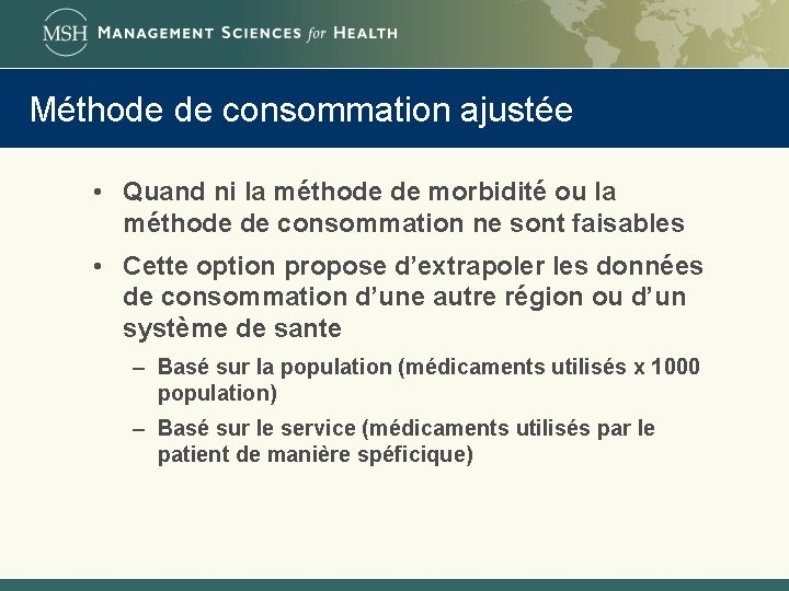 Méthode de consommation ajustée • Quand ni la méthode de morbidité ou la méthode