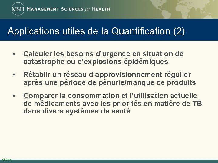Applications utiles de la Quantification (2) QUAN 4 • Calculer les besoins d’urgence en