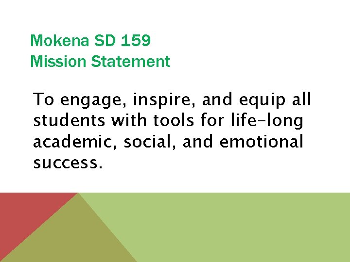 Mokena SD 159 Mission Statement To engage, inspire, and equip all students with tools
