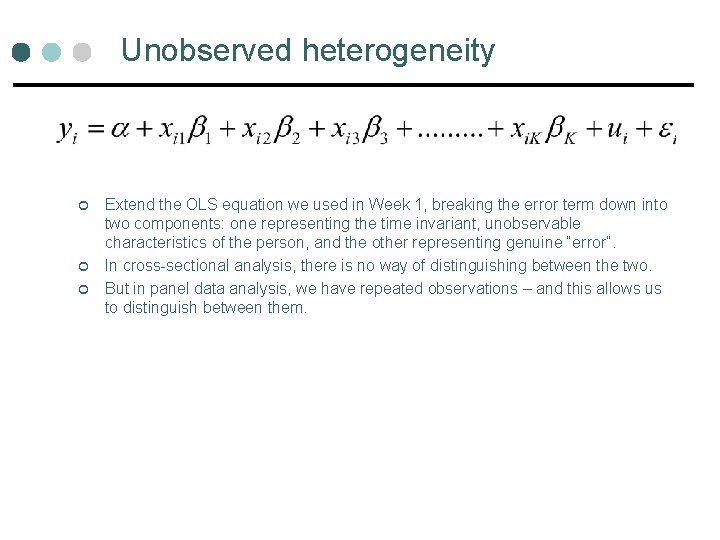 Unobserved heterogeneity ¢ ¢ ¢ Extend the OLS equation we used in Week 1, Unobserved heterogeneity ¢ ¢ ¢ Extend the OLS equation we used in Week 1,