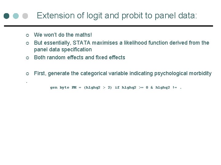 Extension of logit and probit to panel data: ¢ We won’t do the maths! Extension of logit and probit to panel data: ¢ We won’t do the maths!