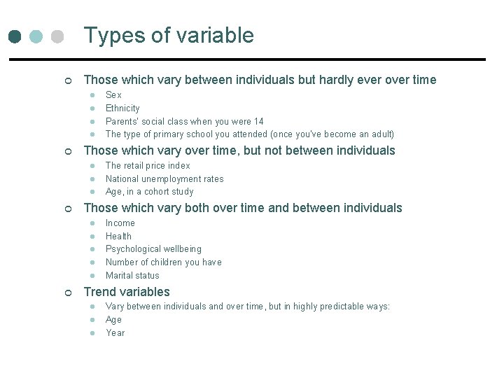 Types of variable ¢ Those which vary between individuals but hardly ever over time Types of variable ¢ Those which vary between individuals but hardly ever over time