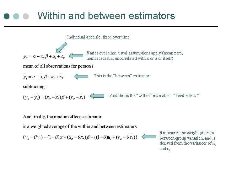 Within and between estimators Individual-specific, fixed over time Varies over time, usual assumptions apply Within and between estimators Individual-specific, fixed over time Varies over time, usual assumptions apply