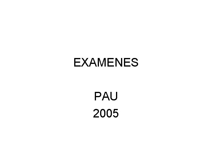 EXAMENES PAU 2005 EXAMENES PAU 2005