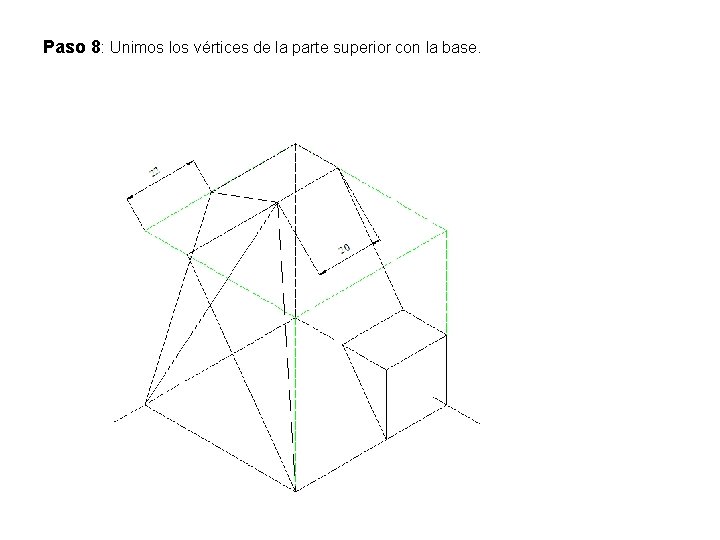 Paso 8: Unimos los vértices de la parte superior con la base. Paso 8: Unimos los vértices de la parte superior con la base.