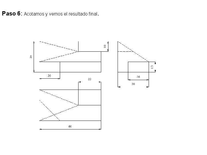 Paso 6: Acotamos y vemos el resultado final. Paso 6: Acotamos y vemos el resultado final.