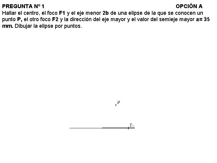 PREGUNTA Nº 1 OPCIÓN A Hallar el centro, el foco F 1 y el PREGUNTA Nº 1 OPCIÓN A Hallar el centro, el foco F 1 y el