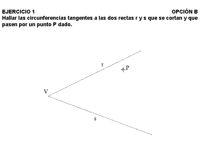 EJERCICIO 1 OPCIÓN B Hallar las circunferencias tangentes a las dos rectas r y EJERCICIO 1 OPCIÓN B Hallar las circunferencias tangentes a las dos rectas r y