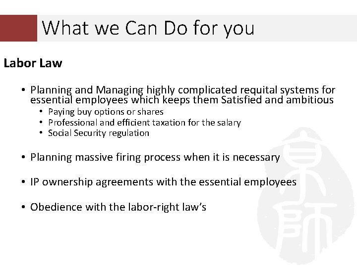 What we Can Do for you Labor Law • Planning and Managing highly complicated What we Can Do for you Labor Law • Planning and Managing highly complicated