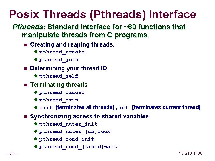 Posix Threads (Pthreads) Interface Pthreads: Standard interface for ~60 functions that manipulate threads from