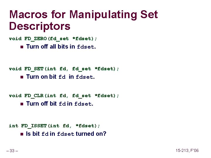 Macros for Manipulating Set Descriptors void FD_ZERO(fd_set *fdset); n Turn off all bits in