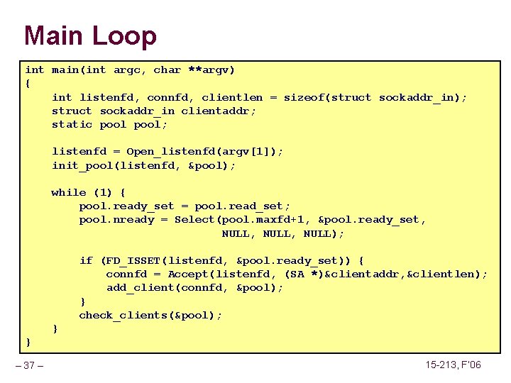 Main Loop int main(int argc, char **argv) { int listenfd, connfd, clientlen = sizeof(struct